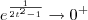 e^{\frac{1}{2t^2 - 1}} \to 0^+ e^{\frac{1}{2t^2 - 1}} \to 0^+