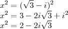 \\ x^2 = (\sqrt{3} - i)^2 \\ x^2 = 3 - 2i\sqrt{3} + i^2 \\ x^2 = 2 - 2i\sqrt{3}