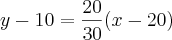 y-10=\frac{20}{30} (x-20)