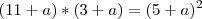 (11+a)*(3+a)=(5+a)^2 (11+a)*(3+a)=(5+a)^2