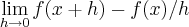 \lim_{h\rightarrow0}f(x + h) - f(x)/h \lim_{h\rightarrow0}f(x + h) - f(x)/h