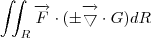 \iint_{R}^{} \overrightarrow{F}\cdot(\pm \overrightarrow{\bigtriangledown} \cdot G)dR \iint_{R}^{} \overrightarrow{F}\cdot(\pm \overrightarrow{\bigtriangledown} \cdot G)dR