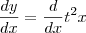 \frac{dy}{dx}=\frac{d}{dx}t^{2}x \frac{dy}{dx}=\frac{d}{dx}t^{2}x
