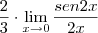 \frac{2}{3} \cdot \lim_{x \rightarrow 0} \frac{sen 2x}{2x} \frac{2}{3} \cdot \lim_{x \rightarrow 0} \frac{sen 2x}{2x}