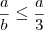 \frac{a}{b} \leq \frac{a}{3} \frac{a}{b} \leq \frac{a}{3}