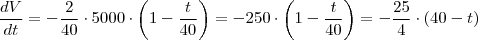 \\
\frac{dV}{dt}= -\frac{2}{40} \cdot 5000 \cdot \left( 1-\frac{t}{40}\right)=-250 \cdot \left( 1-\frac{t}{40}\right)=-\frac{25}{4} \cdot \left( 40-t \right) \\