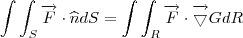 \int \int_{S} \overrightarrow{F}\cdot \widehat{n}dS=\int \int _{R}\overrightarrow{F}\cdot \overrightarrow{\bigtriangledown }G dR \int \int_{S} \overrightarrow{F}\cdot \widehat{n}dS=\int \int _{R}\overrightarrow{F}\cdot \overrightarrow{\bigtriangledown }G dR