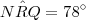 N\hat{R}Q = 78^\circ