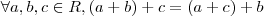 \forall a ,b,c \in \mthbb{R} ,(a+b) + c = (a+c) +b \forall a ,b,c \in \mthbb{R} ,(a+b) + c = (a+c) +b