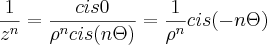 \frac{1}{{z}^{n}}=\frac{cis 0}{{\rho}^{n}cis(n\Theta)}=\frac{1}{{\rho}^{n}}cis(-n\Theta)