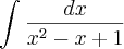 \int_{}^{} \frac{dx}{{x}^{2} - x +1}