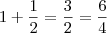 1+\frac{1}{2}=\frac{3}{2}=\frac{6}{4} 1+\frac{1}{2}=\frac{3}{2}=\frac{6}{4}