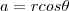 a = rcos \theta a = rcos \theta
