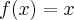 f(x)= x