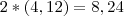 2*(4,12)=8,24