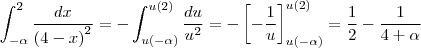 \int_{-\alpha}^{2}\frac{dx}{\left ( 4-x \right )^2}=-\int_{u(-\alpha)}^{u(2)}\frac{du}{u^2} = -\left [ -\frac{1}{u} \right ]_{u(-\alpha)}^{u(2)} = \frac{1}{2}-\frac{1}{4+\alpha}