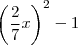 \left(\frac{2}{7}x\right)^2 - 1 \left(\frac{2}{7}x\right)^2 - 1