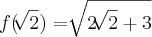 f(\sqrt[]{2}) = \sqrt[]{2\sqrt[]{ 2} + 3}