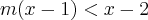 m(x - 1) < x - 2 m(x - 1) < x - 2
