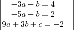 \begin{vmatrix}
   -3a-b=4 &   \\ 
-5a-b=2 \\  
9a+3b+c=-2  \\ 
    
\end{vmatrix}