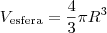 V_\text{esfera} = \frac{4}{3}\pi R^3