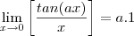 \lim_{x\rightarrow 0}\left[ \frac{tan(ax)}{x} \right]=a.1