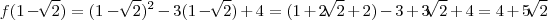 f(1-\sqrt[]{2})={(1-\sqrt[]{2}})^{2}-3(1-\sqrt[]{2})+4=(1+2\sqrt[]{2}+2)-3+3\sqrt[]{2}+4=4+5\sqrt[]{2}