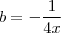 b = - \frac{1}{4x}