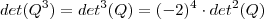 det (Q^3) = det^3 (Q) = (-2)^4 \cdot det^2 (Q) det (Q^3) = det^3 (Q) = (-2)^4 \cdot det^2 (Q)