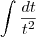 \int \frac{dt}{t^2}