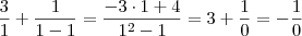 \dfrac{3}{1}+\dfrac{1}{1-1}=\dfrac{-3\cdot1+4}{1^2-1}=3+\dfrac{1}{0}=-\dfrac{1}{0}