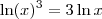 \ln(x)^3 = 3 \ln x \ln(x)^3 = 3 \ln x