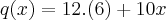 q(x)= 12.(6) + 10x