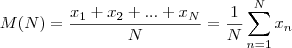 M(N)=\frac{x_1+x_2+...+x_N}{N} =\frac{1}{N} \sum_{n=1}^{N}x_n M(N)=\frac{x_1+x_2+...+x_N}{N} =\frac{1}{N} \sum_{n=1}^{N}x_n