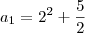 {a}_{1} = {2}^{2} + \frac{5}{2} {a}_{1} = {2}^{2} + \frac{5}{2}