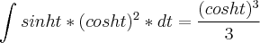 \int_{}^{}sinht*(cosht)^2*dt=\frac{(cosht)^3}{3}