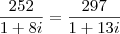 \frac{252}{1 + 8i} = \frac{297}{1 + 13i}