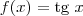 f(x) = \textrm{tg}\ x f(x) = \textrm{tg}\ x