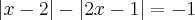 \left|x-2 \right|-\left|2x-1 \right|=-1 \left|x-2 \right|-\left|2x-1 \right|=-1