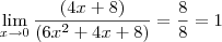 \lim_{x\to0}\frac{(4x+8)}{(6x^{2}+4x+8)}=\frac{8}{8}=1