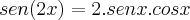 sen (2x) = 2.senx.cosx sen (2x) = 2.senx.cosx