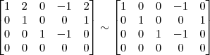 \begin{bmatrix} 
1 & 2 & 0 & -1 & 2\\
0 & 1 & 0 & 0 & 1\\
0 & 0 & 1 & -1 & 0\\
0 & 0 & 0 & 0 & 0 \end{bmatrix}
\sim
\begin{bmatrix} 
1 & 0 & 0 & -1 & 0\\
0 & 1 & 0 & 0 & 1\\
0 & 0 & 1 & -1 & 0\\
0 & 0 & 0 & 0 & 0 \end{bmatrix}