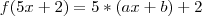 f(5x + 2) = 5 * (ax + b) + 2