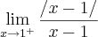 \lim_{x\rightarrow1^{+}}\frac{/x-1/}{x-1}