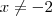 x \neq -2 x \neq -2