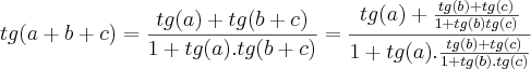 tg(a+b+c) = \frac{tg(a)+tg(b+c)}{1+ tg(a).tg(b+c)}= \frac{tg(a) +\frac{tg(b)+tg(c)}{1+tg(b)tg(c)} }{1+ tg(a).\frac{tg(b) + tg(c)}{1+tg(b).tg(c)}} tg(a+b+c) = \frac{tg(a)+tg(b+c)}{1+ tg(a).tg(b+c)}= \frac{tg(a) +\frac{tg(b)+tg(c)}{1+tg(b)tg(c)} }{1+ tg(a).\frac{tg(b) + tg(c)}{1+tg(b).tg(c)}}