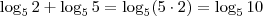 \log_5 2 + \log_5 5 = \log_5 (5 \cdot 2) = \log_5 10 \log_5 2 + \log_5 5 = \log_5 (5 \cdot 2) = \log_5 10
