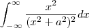 \int_{-\infty}^{\infty} \frac{x^2}{(x^2+a^2)^2} dx \int_{-\infty}^{\infty} \frac{x^2}{(x^2+a^2)^2} dx