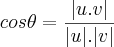 cos \theta = \frac{|u . v|}{|u| . |v|} cos \theta = \frac{|u . v|}{|u| . |v|}