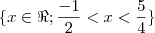 \{x \in \Re; \frac{-1}{2}<x<\frac{5}{4}\}